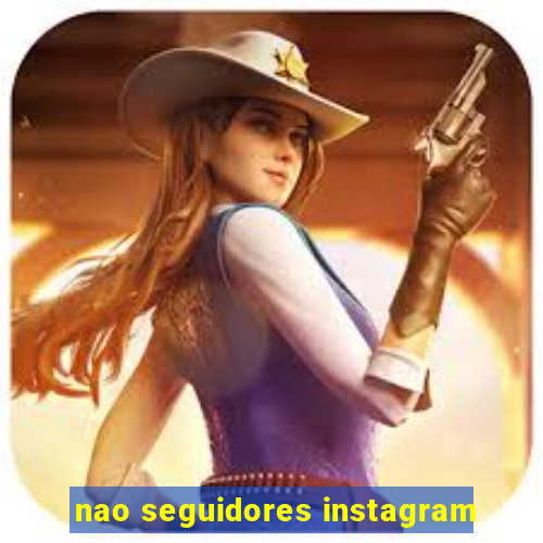 nao seguidores instagram